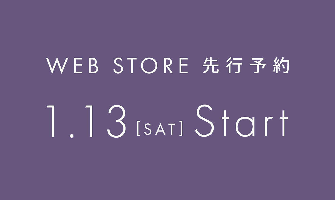 WEB STORE 先行予約 1.13[sat] Start